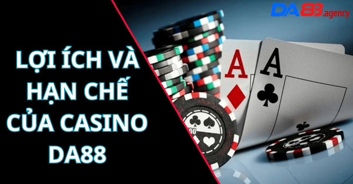 Lợi Ích và Hạn Chế của Casino da88