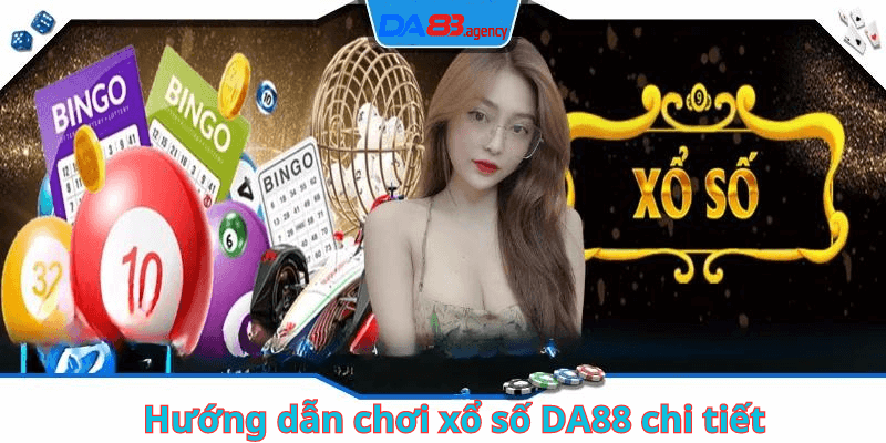 Hướng dẫn chơi xổ số DA88 chi tiết