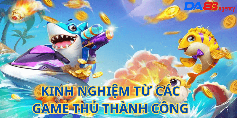 Kinh nghiệm từ các game thủ thành công