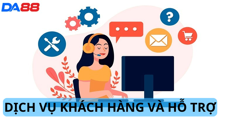 Dịch vụ khách hàng và hỗ trợ